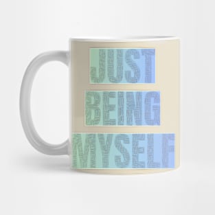 Just being myself Mug